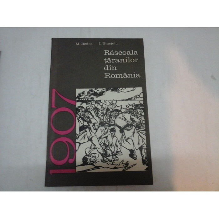    Rascoala taranilor din Romania  1907  -  M. Badea / I. Ilincioiu  